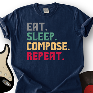 Eat, Sleep, Compose, Repeat T-Shirt