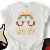 I Let The Dogs Out T-Shirt
