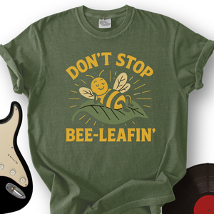 Don't Stop Bee-leafin' T-Shirt