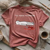 Try Again Tomorrow T-shirt