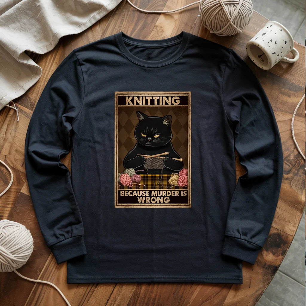 Knitting Because murder is wrong Long Sleeve T-shirt