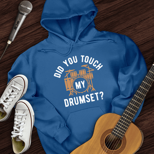 Did You Touch My Drumset Hoodie