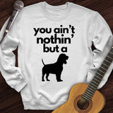 Ain't Nothin' Dog Crewneck